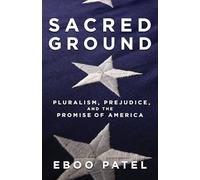 Sacred Ground: Pluralism, Prejudice, and the Promise of America