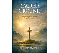 Sacred Ground: Recognising What Is Holy - Without Fear (The Foundations of Order)