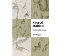Sacred Habitat: Nature and Catholicism in the Early Modern Spanish Atlantic (Iberian Encounter and Exchange, 475-1755)