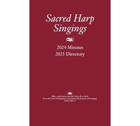 Sacred Harp Singings: 2024 Minutes and 2025 Directory: 80
