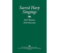 Sacred Harp Singings: 2025 Minutes and 2026 Directory: 81