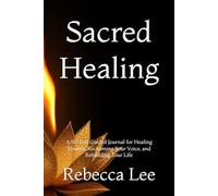 Sacred Healing: A 90-Day Guided Journal for Healing Trauma, Reclaiming Your Voice, and Rebuilding Your Life