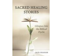 Sacred Healing Stories: Glimpses Into the Biblical Psyche