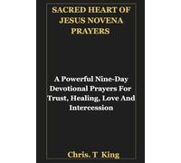 SACRED HEART OF JESUS NOVENA PRAYERS: A Powerful Nine-Day Devotional Prayers For Trust, Healing, Love And Intercession