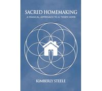 Sacred Homemaking : A Magical Approach to a Tidier Home
