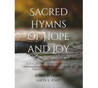 Sacred Hymns of Hope and Joy: A Collection of Beloved Hymn Arrangements for Solo Voice with Piano Accompaniment