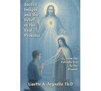 Sacred Images and the Belief in the Real Presence: From the Patristic Era to the Present