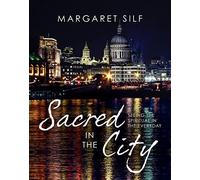 Sacred in the City: Seeing the spiritual in the everyday