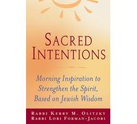 Sacred Intentions: Daily Inspiration to Strengthen the Spirit, Based on Jewish Wisdom: Morning Inspiration to Strengthen the Spirit, Based on Jewish Wisdom