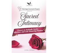 Sacred Intimacy: Prayers to Rekindle Desire, Affection, and God-Honoring Passion (Marriage Covenant Prayers)