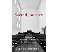 Sacred Journey: A Companion for Rudolf Schwarz's The Church Incarnate