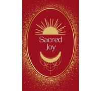Sacred Joy: Activate Your Inner Light and Embrace Authentic Happiness from Within (The Manifest Series: Awakening the Sovereign Creator)