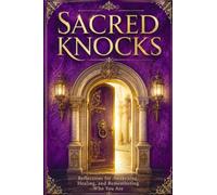 Sacred Knocks: Reflections on Awakening, Healing, and Remembering Who You Are
