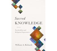 Sacred Knowledge - Psychedelics and Religious Experiences