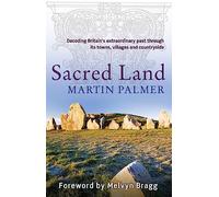 Sacred Land: Decoding Britain's extraordinary past through its towns, villages and countryside