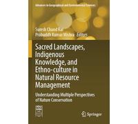 Sacred Landscapes, Indigenous Knowledge, and Ethno-culture in Natural Resource Management: Understanding Multiple Perspectives of Nature Conservation ... in Geographical and Environmental Sciences)