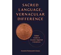 Sacred Language, Vernacular Difference: Global Arabic and Counter-Imperial Literatures: 52 (Translation/Transnation)
