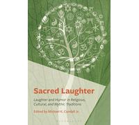 Sacred Laughter: Humor and Laughter in Religious, Cultural, and Mythic Traditions