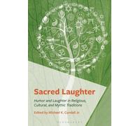Sacred Laughter : Humor and Laughter in Religious, Cultural, and Mythic Traditions