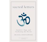 Sacred Letters: Sanskrit, Yoga, and Awakening the Divine
