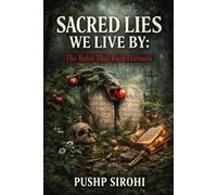 Sacred Lies We Live By: The Rules That Ruin Humans
