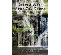 Sacred Life: Pour Thy Grace: *Unedited Draft Edition*