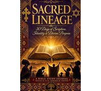 Sacred Lineage: A Bible Study Journal for Reclaiming Your African American Spiritual Identity: A 30-Day Journey Through Scripture, Heritage, and Identity