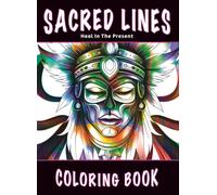 Sacred Lines: Heal in the Present - A unique adult coloring book features over 100 grayscale illustrations, merging the spiritual depth of Aztec ... Stress Free Coloring (Relaxing Coloring Book)