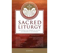 Sacred Liturgy: The Source and Summit of He Life and Mission of the Church