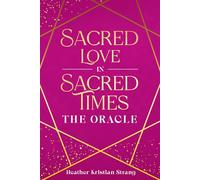 Sacred Love in Sacred Times: The Oracle: 2 (Preparing For the Golden Age)