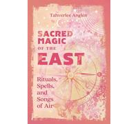 Sacred Magic of the East : Rituals, Spells, and Songs of Air