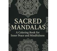 Sacred Mandalas: A Coloring Book for Inner Peace and Mindfulness