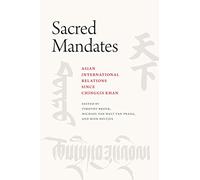 Sacred Mandates: Asian International Relations since Chinggis Khan (Silk Roads)
