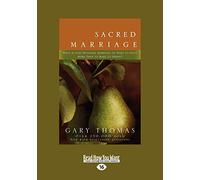 Sacred Marriage: What If God Designed Marriage to Make Us Holy More Than to Make Us Happy?