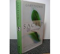 Sacred Marriage: What If God Designed Marriage to Make Us Holy More Than to Make Us Happy?