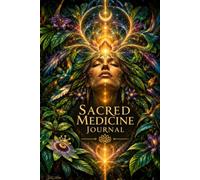 Sacred Medicine Journal: A Spiritual Journey Journal for Reflection, Integration, Dreams and Personal Transformation