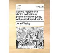 Sacred Melody or a Choice Collection of Psalm and Hymn Tunes, with a Short Introduction.
