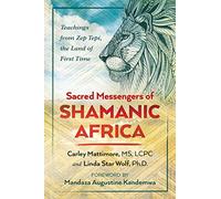 Sacred Messengers of Shamanic Africa: Teachings from Zep Tepi, the Land of First Time
