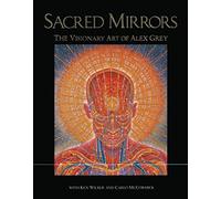 Sacred Mirrors: The Visionary Art of Alex Grey: The Visionary Art of Alexander Grey