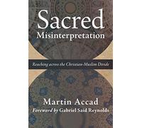Sacred Misinterpretation: Reaching Across the Christian-Muslim Divide