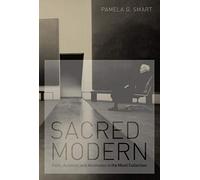Sacred Modern: Faith, Activism, and Aesthetics in the Menil Collection