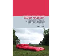 Sacred Modernity: Nature, Environment and the Postcolonial Geographies of Sri Lankan Nationhood: 12 (Postcolonialism Across the Disciplines)