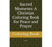 Sacred Moments: A Christian Coloring Book for Peace and Prayer: Coloring Book