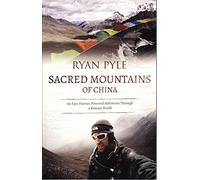 Sacred Mountains of China: An Epic Human-Powered Adventure Through a Remote World