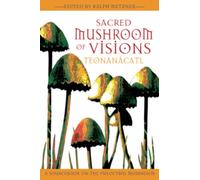 Sacred Mushroom of Visions : A Sourcebook on the Psilocybin Mushroom