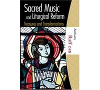 Sacred Music and Liturgical Reform: Treasures and Transformations