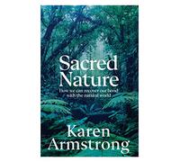 Sacred Nature: How we can recover our bond with the natural world