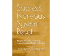 Sacred Nervous System Reset: Ancient Wisdom for Trauma, Overstimulation & Deep Healing
