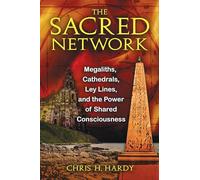 Sacred Network: Megaliths, Cathedrals, Ley Lines and the Power of Shared Consciousness
