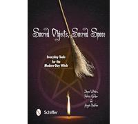 Sacred Objects, Sacred Space: Everyday Tools for the Modern-Day Witch